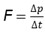 Force is equal to the rate of change of momentum